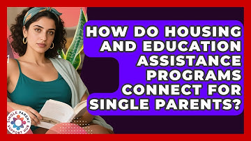 How Do Housing And Education Assistance Programs Connect For Single Parents?