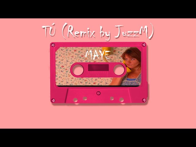 Maye - Tú (JuzzM Remix) || CASSETTE