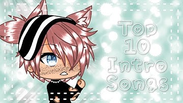 Top 10 intro songs || Gacha Club/Gacha Life || GLMV/GCMV || Part 2
