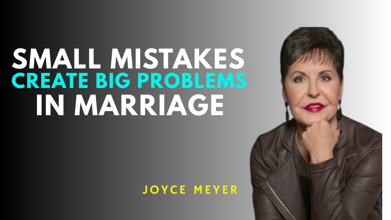 How Small Mistakes Create Big Problems in Marriage || Best Motivation Speech By || Joyce Meyer