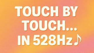 Touch By Touch In 528Hz A Gentle Love Frequency Transformation
