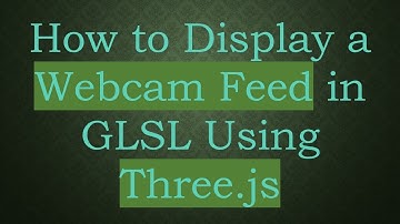 How to Display a Webcam Feed in GLSL Using Three.js