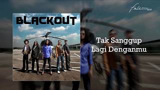 Blackout - Tak Sanggup Lagi Denganmu