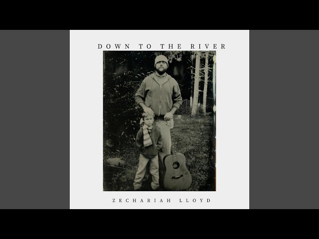 Zechariah Lloyd - Down to the River