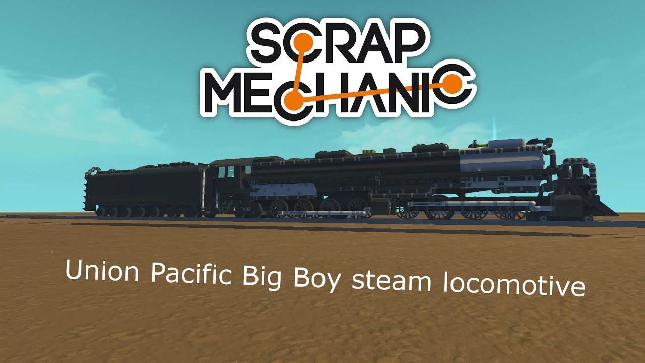 scrap mechanic union pacific big boy 4014 steam locomotive locomotive mechanic