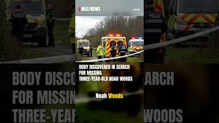 Body discovered in search for missing three-year-old Noah Woods