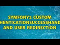 Symfony2 custom AuthenticationSuccessHandler and user redirection