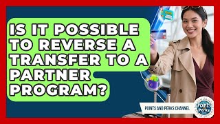 Is It Possible to Reverse a Transfer to a Partner Program? | Points and Perks Channel News
