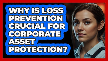 Why Is Loss Prevention Crucial For Corporate Asset Protection? - SecurityFirstCorp.com