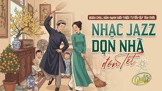 Nhạc Tết Tân Thời: Vừa Lau Nhà Vừa Chill nhạc Jazz Như Quý Tộc | Giai Điệu Xuân Bất Hủ | Quán Chill