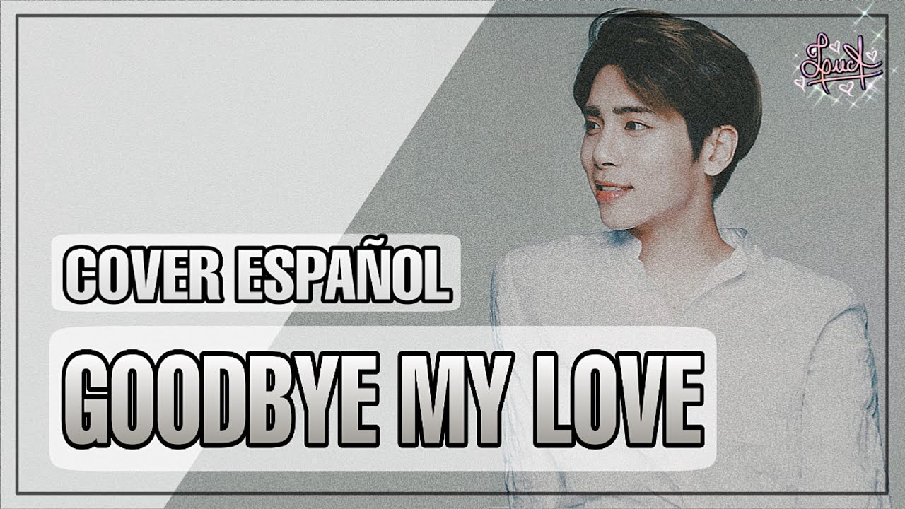 Goodbye My Love • Español/Spanish ver.【LucA】💕 To Kim JongHyun 💕