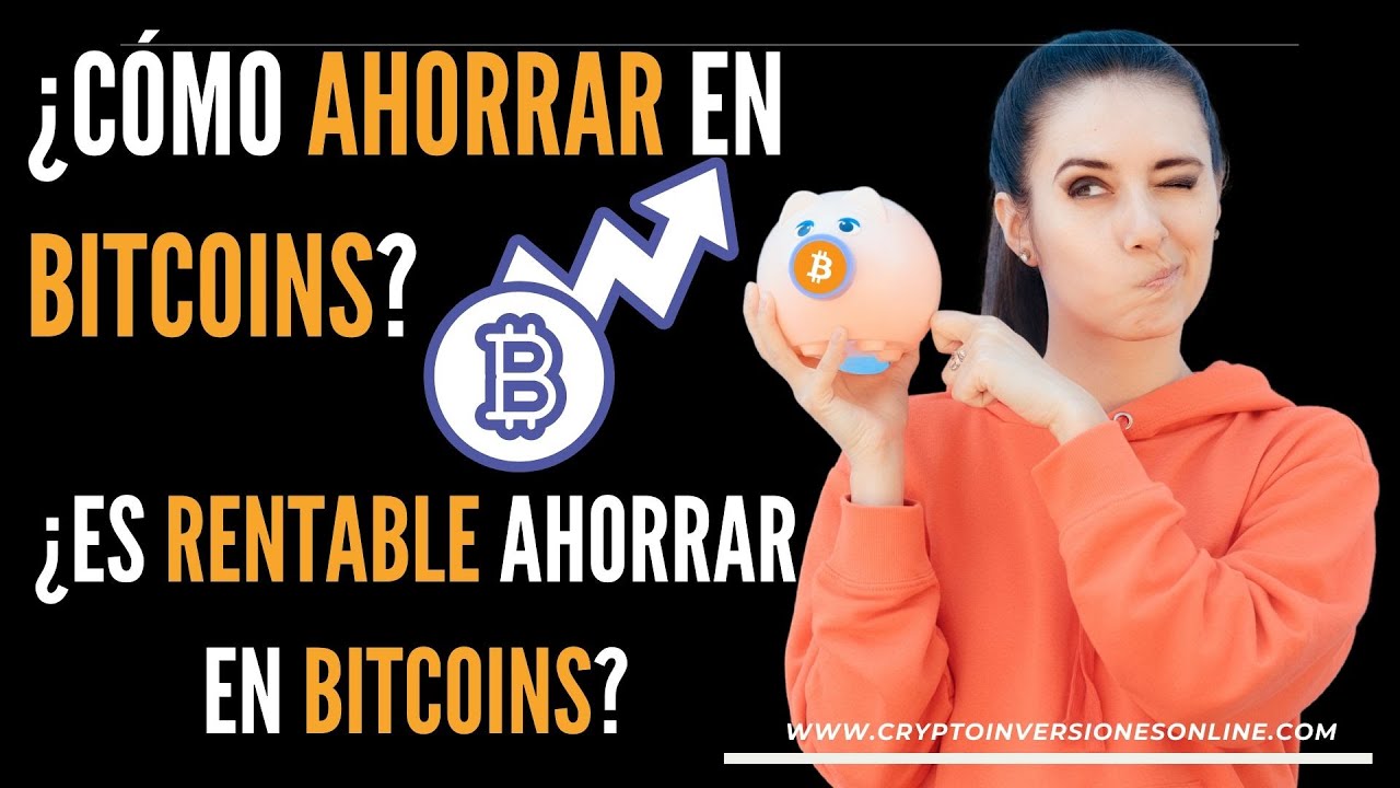 ¿AHORRAR EN BITCOIN ES RENTABLE?
