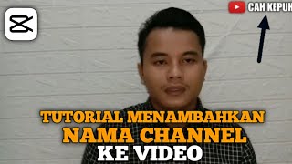 TUTORIAL MENAMBAHKAN NAMA CHANNEL KE VIDEO || CAPCUT @Tutorialedit93