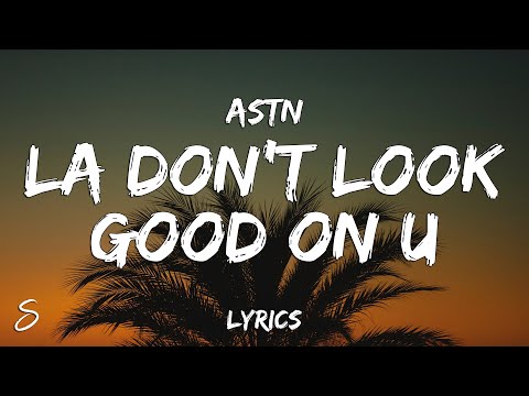 ASTN - LA DON'T LOOK GOOD ON U (Lyrics)