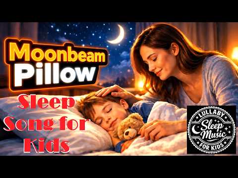 Moonbeam Pillow Song - Lullaby (Kids Sleep Song)