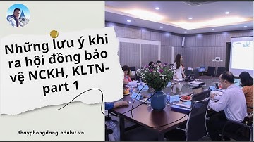 NHỮNG LƯU Ý KHI RA HỘI ĐỒNG BẢO VỆ NCKH, KHÓA LUẬN TỐT NGHIỆP - PART 1.