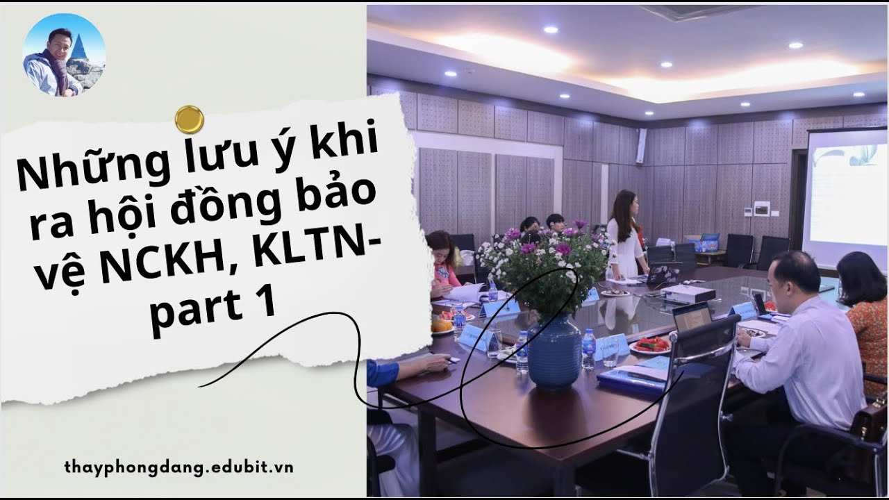NHỮNG LƯU Ý KHI RA HỘI ĐỒNG BẢO VỆ NCKH, KHÓA LUẬN TỐT NGHIỆP - PART 1.