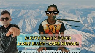 Gleyfy Brauly Cover James Blunt - Same Mistake