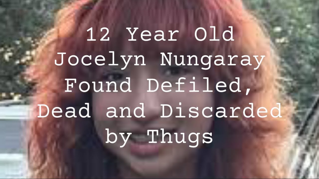 12 Year Old Jocelyn Nungaray Found Defiled, Dead and Discarded by Thugs ...
