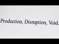 PRODUCTION, DISRUPTION, VOID.