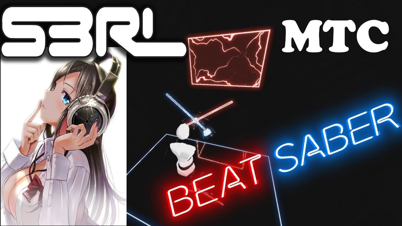 [BEAT SABER] S3RL - MTC +