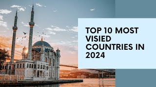 Top 10 Most Visited Countries In 2024