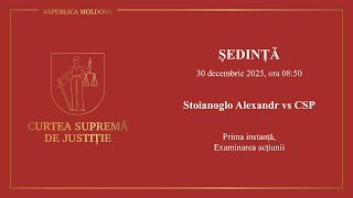 Ședința CSJ din 30 decembrie 2025, Stoianoglo Alexandr vs CSP