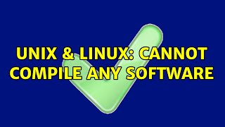 Unix & Linux: Cannot compile any software