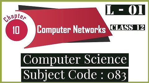 COMPUTER NETWORKS | CBSE Class 12 Computer Science with Python | NCERT CS | Subject Code 083