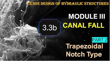 KTU- CE302 Design of Hydraulic Structures- Module 3- Trapezoidal Notch Fall-Canal Drop Design Part 2