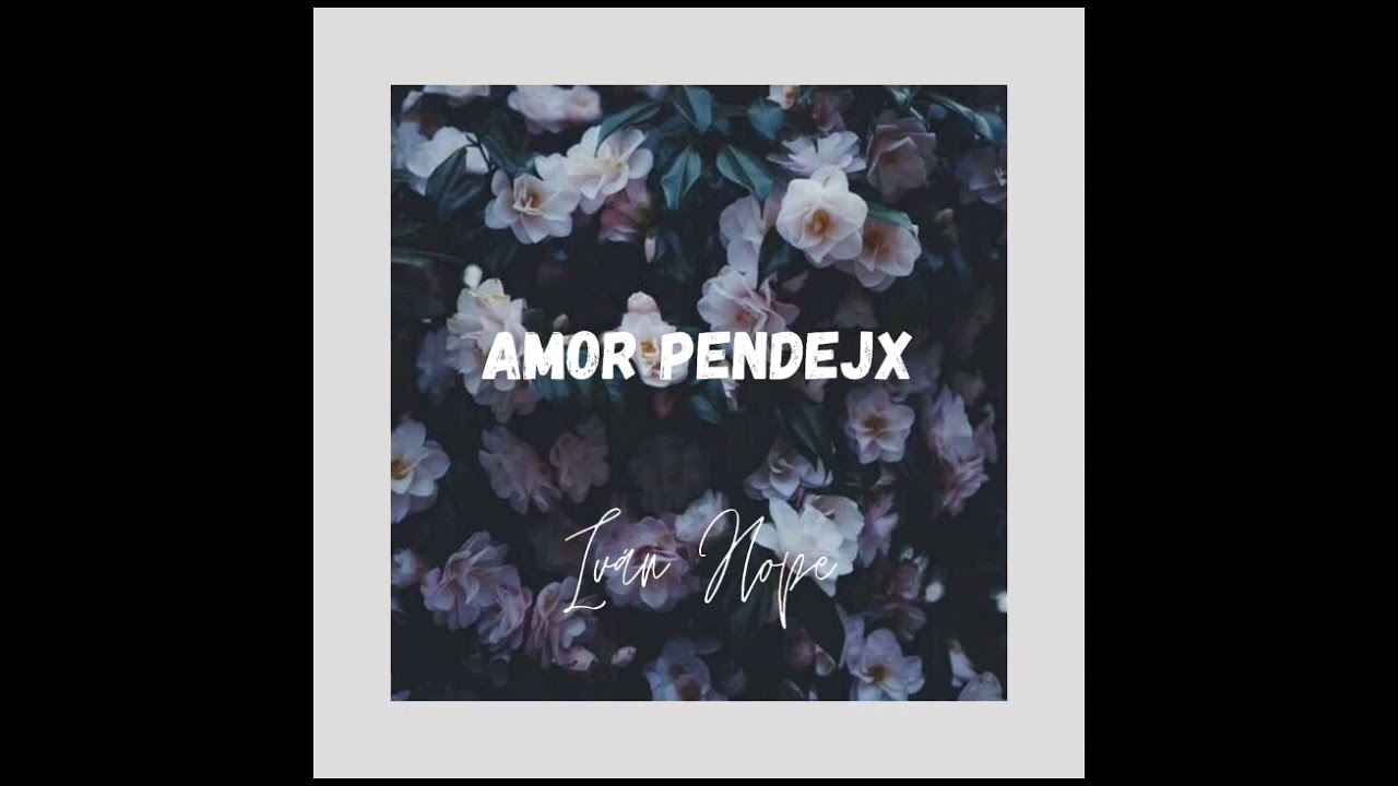 IvánHope - Amor Pendejx