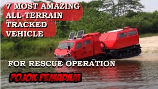 7 Most Amazing All Terrain Tracked Rescue Vehicle – Kendaraan Tangguh Segala Medan