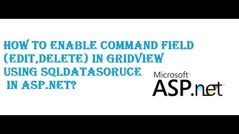 How to Enable Command Field(Edit,Delete) in GridView using SqlDataSoruce in Asp.net?