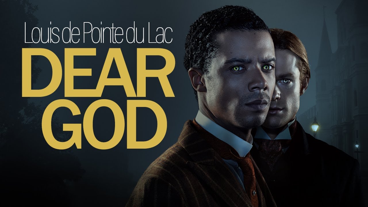 [INTERVIEW WITH THE VAMPIRE] - Louis de Pointe du Lac - Dear God