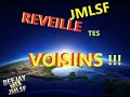 JMLSF REVEILLE TES VOISINS !!!!