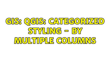 GIS: QGIS: Categorized styling - by multiple columns (2 Solutions!!)