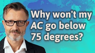 Why won't my AC go below 75 degrees?