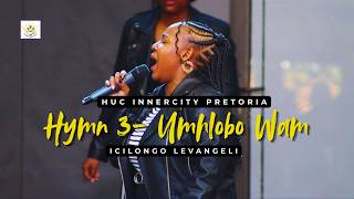 Umhlobo Wam | Icilongo LeVangeli Hymn No. 3 | HUC Innercity Praise & Worship