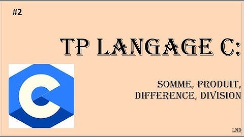 TP~#2: Programme calculatrice (Somme, Produit, Différence et Division) - Langage C