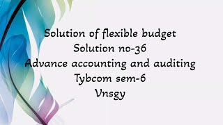 Full @dearmitroo SOLUTION OF FLEXIBLE BUDGET SOLUTION NO-36 TYBCOM SEM-6 VNSGU Guide