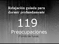 RELAJACION PARA DORMIR - 119 - Preocupaciones. Fondo de lluvia