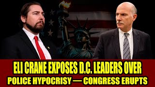 Eli Crane EXPOSES D.C. Leaders Over Police Hypocrisy — Congress Erupts