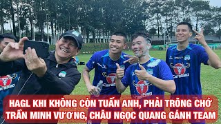 HAGL tập quên đi Tuấn Anh, nhờ cậy tân đội trưởng Trần Minh Vương, Châu Ngọc Quang, Nguyễn Quốc Việt