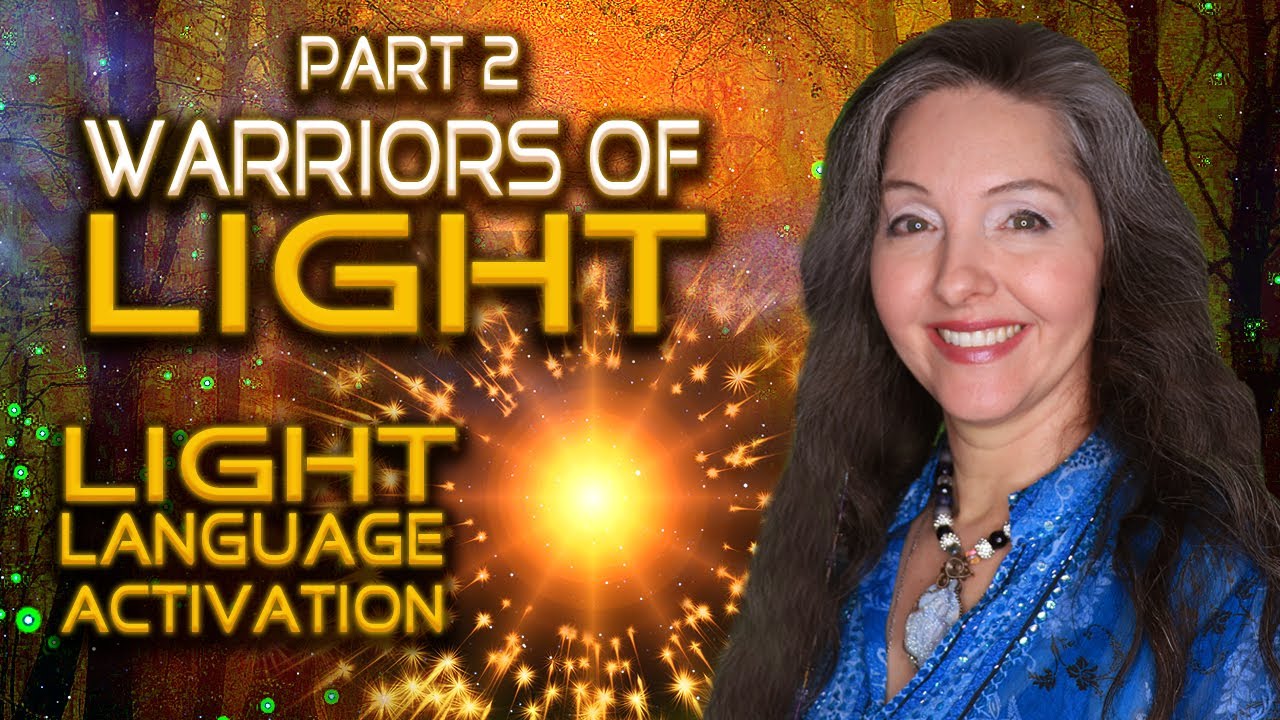 Part 2 - Warriors of Light Language of Light Activation By Lightstar ...