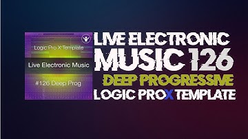 Deep Progressive House Logic Pro X Template | Live Electronic Music Tutorial #126