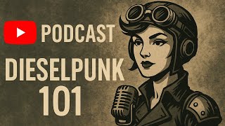 Dieselpunk 101: The Retro-Future That Never Was