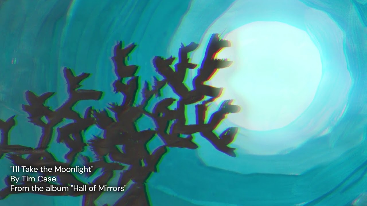 Tim Case - “I’ll Take the Moonlight” (from the album Hall of Mirrors)