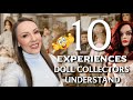 Top 10 unique experiences only collectors understand  doll collecting stories