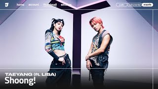 TAEYANG - ‘Shoong! (feat. LISA of BLACKPINK’「 Acapella 」