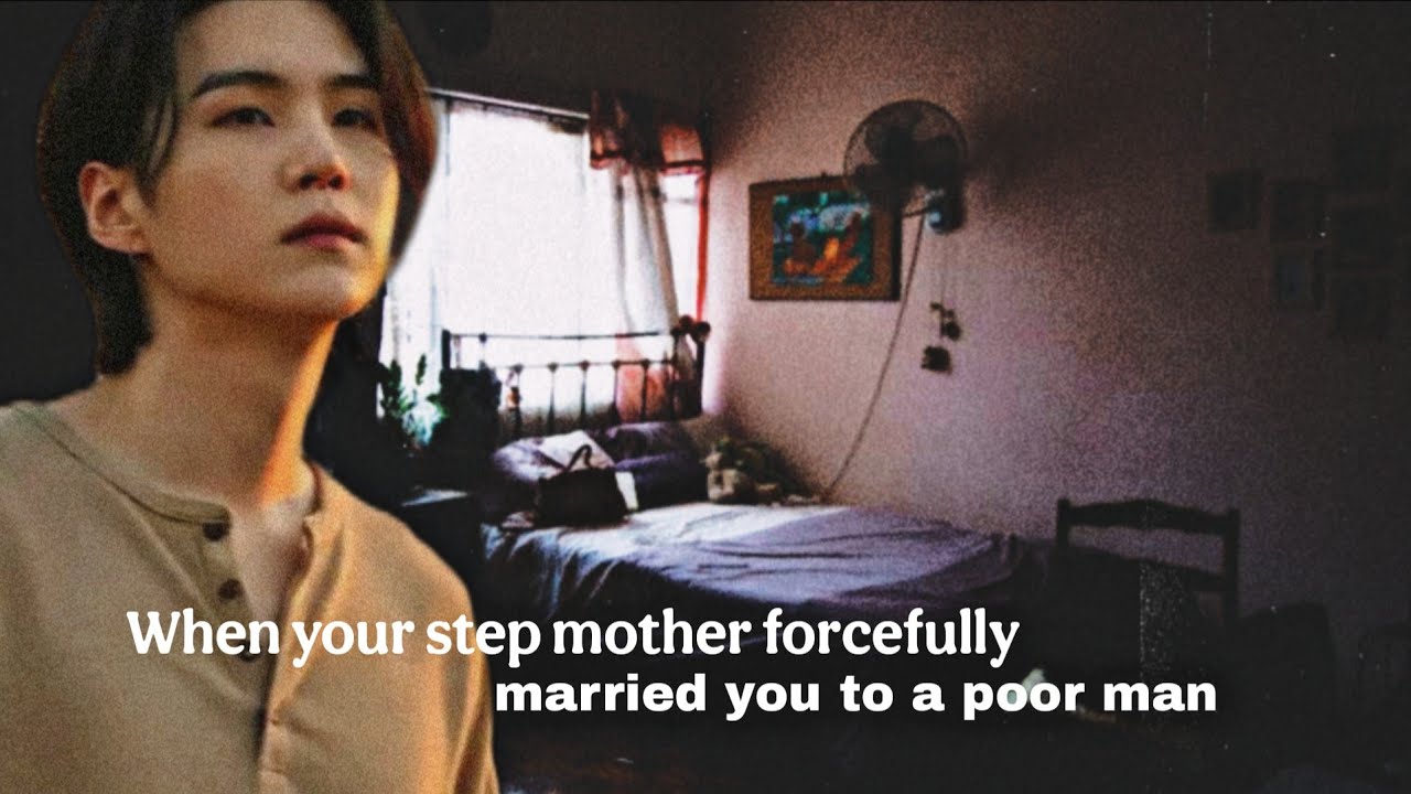 When your step mom forcefully married you to a poor man(requested)#bts#yoongi#btsff#yoongiff#ff